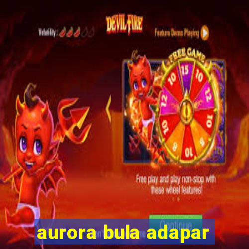 aurora bula adapar